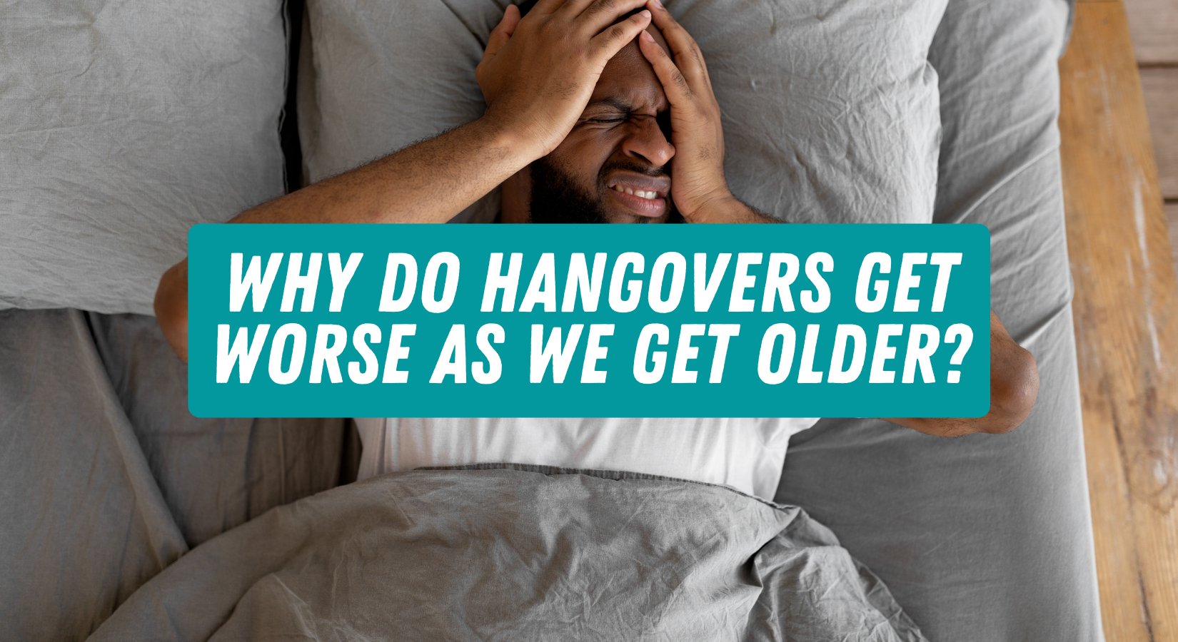 Why Do Hangovers Get Worse As We Get Older 7410