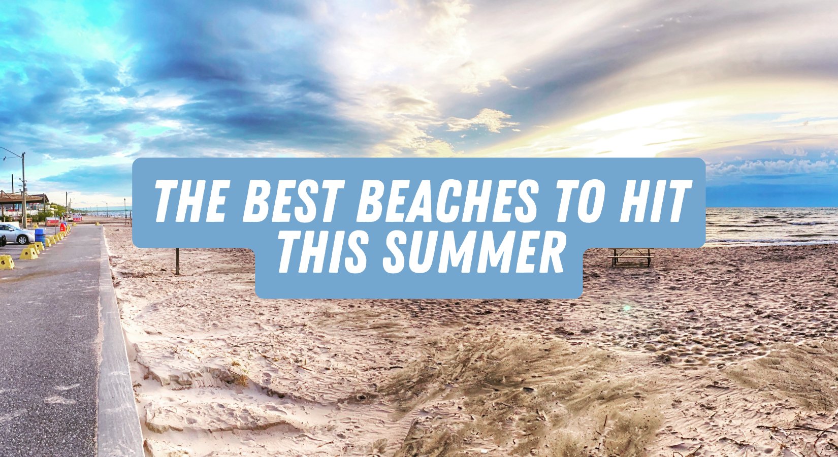 The Best Beaches To Hit This Summer!