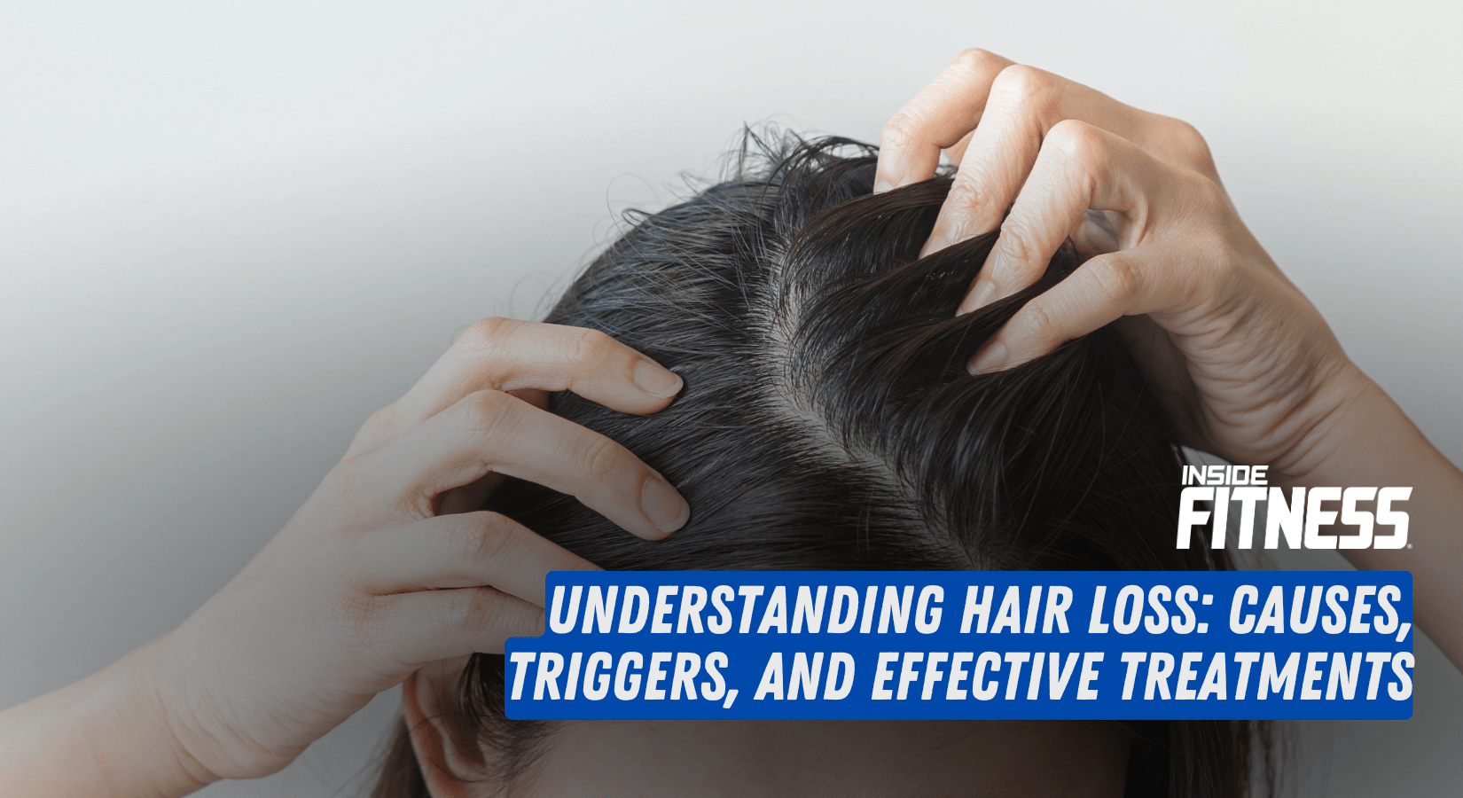 Understanding Hair Loss: Causes, Triggers, and Effective Treatments - insidefitnessmag.com